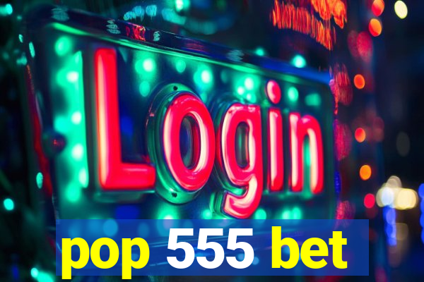 pop 555 bet